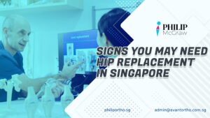 Signs You May Need Hip Replacement in Singapore